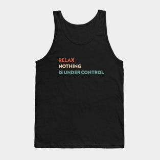 Relax Nothing is Under Control Funny Tank Top